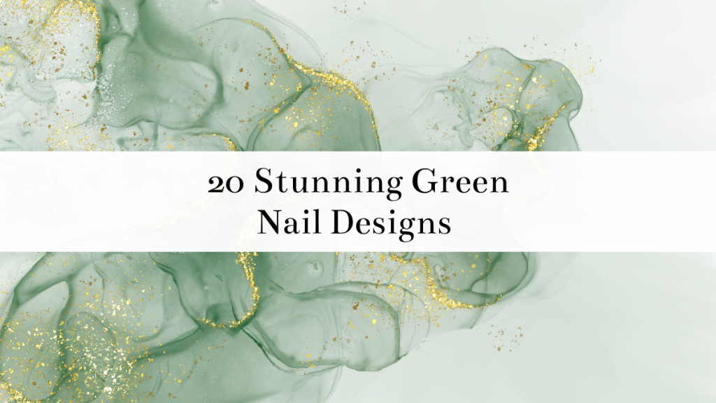 20 Stunning Green Nail Designs